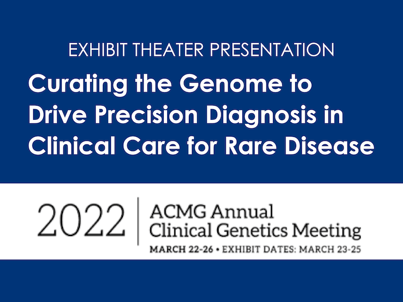 <h5>Curating the Genome to Drive <br>Precision Diagnosis in Clinical Care <brfor Rare Disease </b><br><h6><b>ACMG 2022</h6></b>