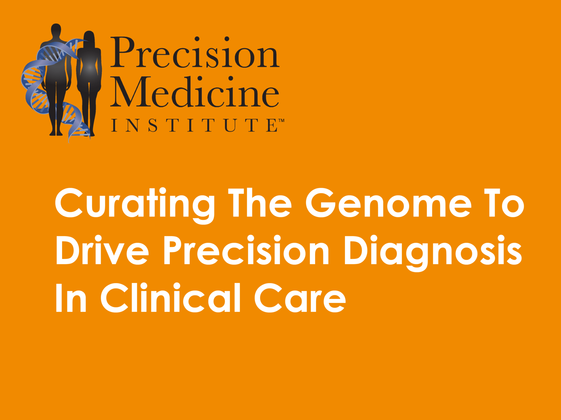 LATEST TALKS<h5>Curating The Genome To Drive Precision Diagnosis In Clinical Care</b><br><h6><b>PRECISION MEDICINE INSTITUTE</h6></b>