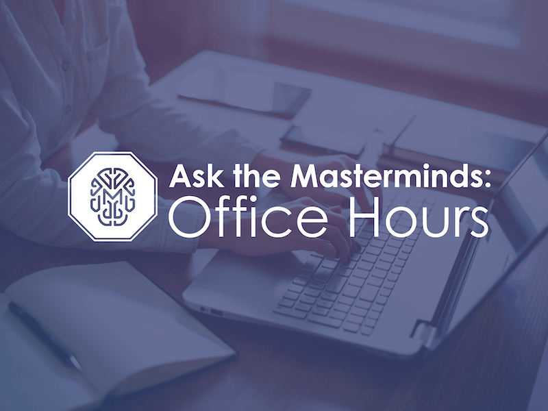 <h4>Upcoming Webinar</h4><h5><b>Ask the Masterminds: <br>Office Hours</h5> </b>Thursday, September 28 | 11am EDT