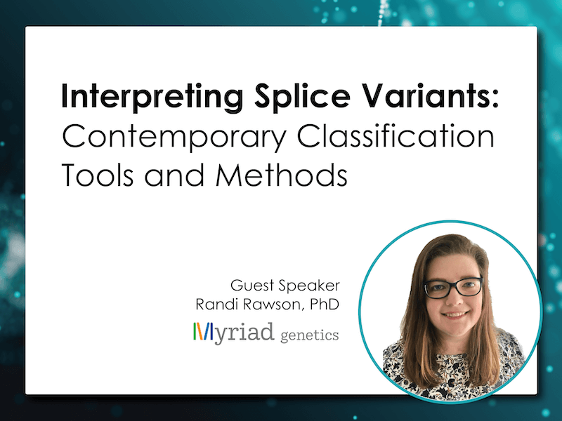 Latest Webinar<h5><b>Interpreting Splice Variants: Contemporary Classification Tools and Methods</h5> </b>Thursday, September 21 | 11am EDT